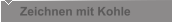 Zeichnen mit Kohle